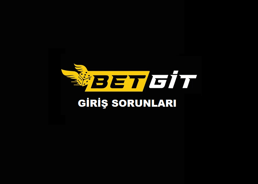 Betgit Giriş Sorunları