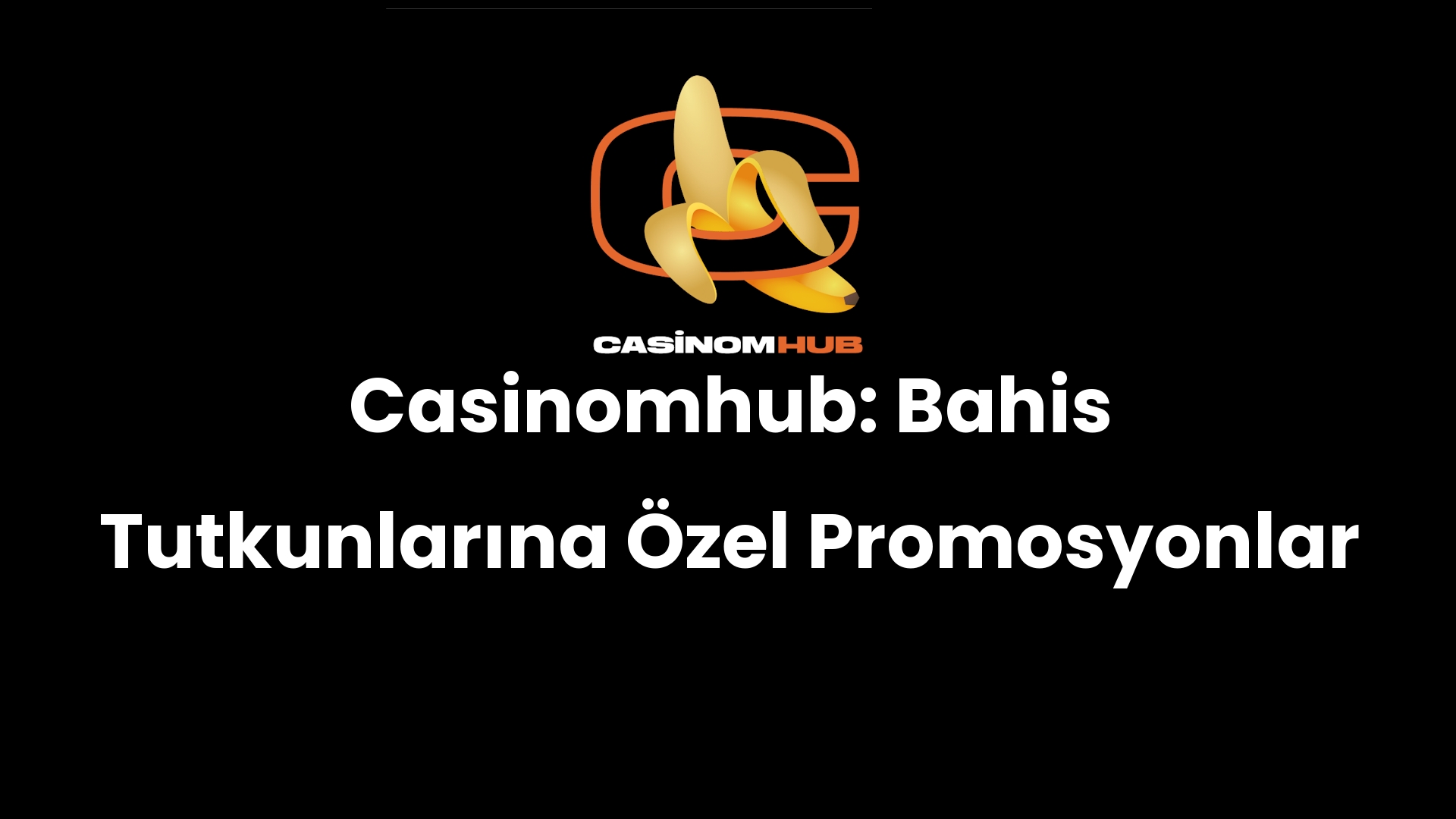 Casinomhub: Bahis Tutkunlarına Özel Promosyonlar