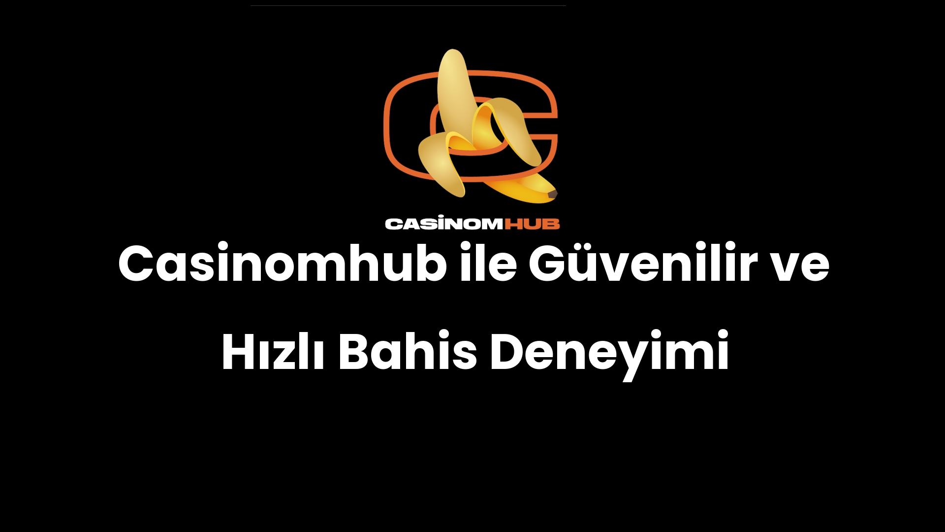 Casinomhub ile Güvenilir ve Hızlı Bahis Deneyimi