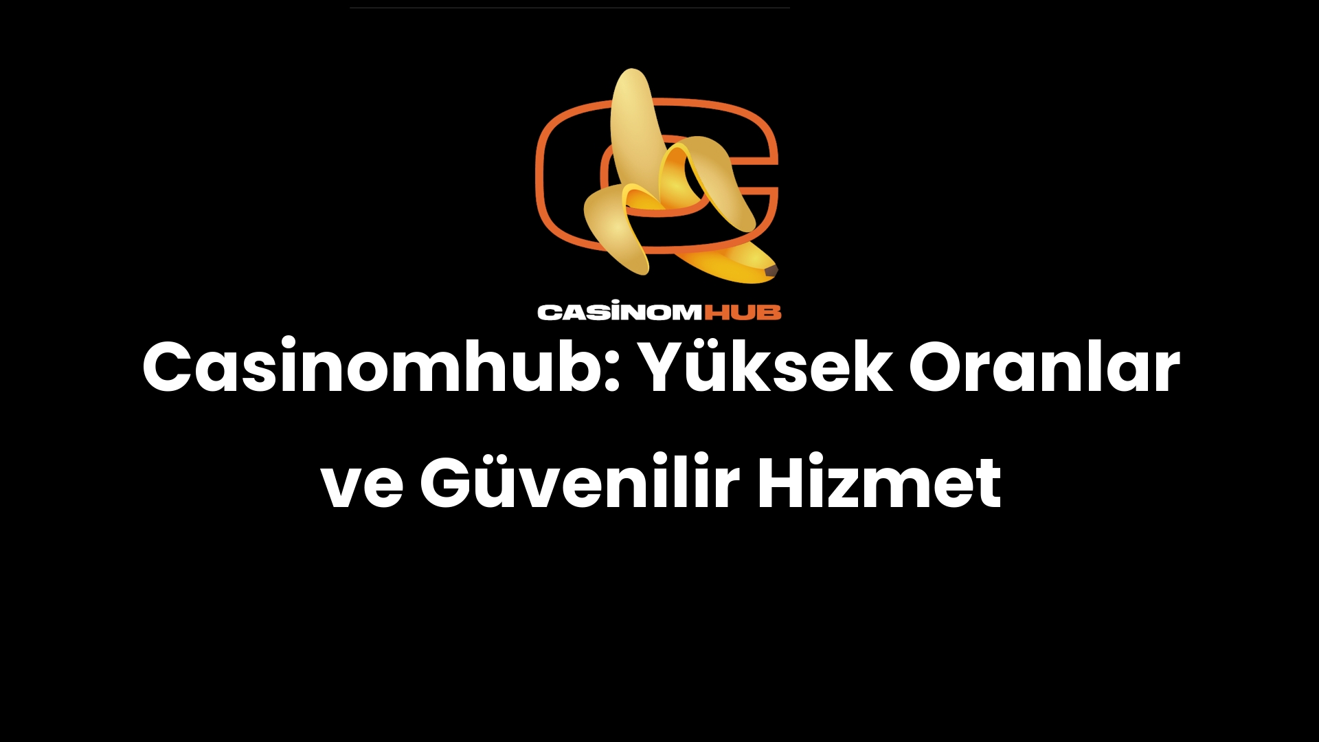 Casinomhub: Yüksek Oranlar ve Güvenilir Hizmet
