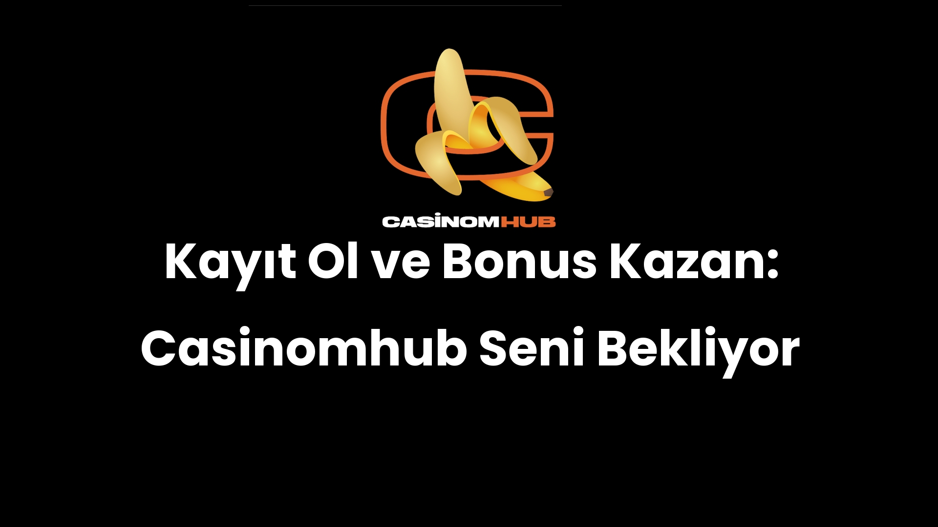 Kayıt Ol ve Bonus Kazan: Casinomhub Seni Bekliyor