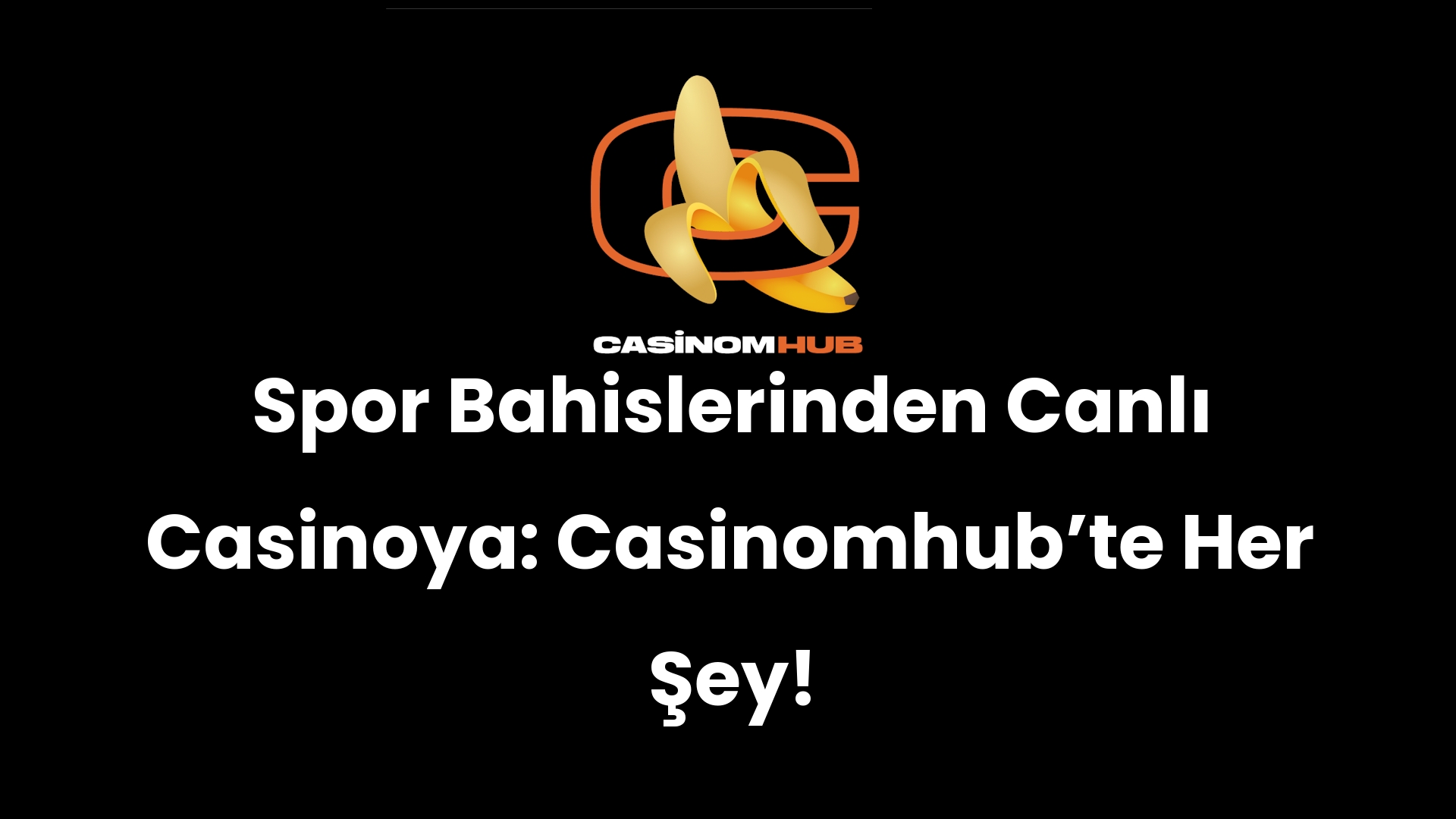Spor Bahislerinden Canlı Casinoya: Casinomhub’te Her Şey!
