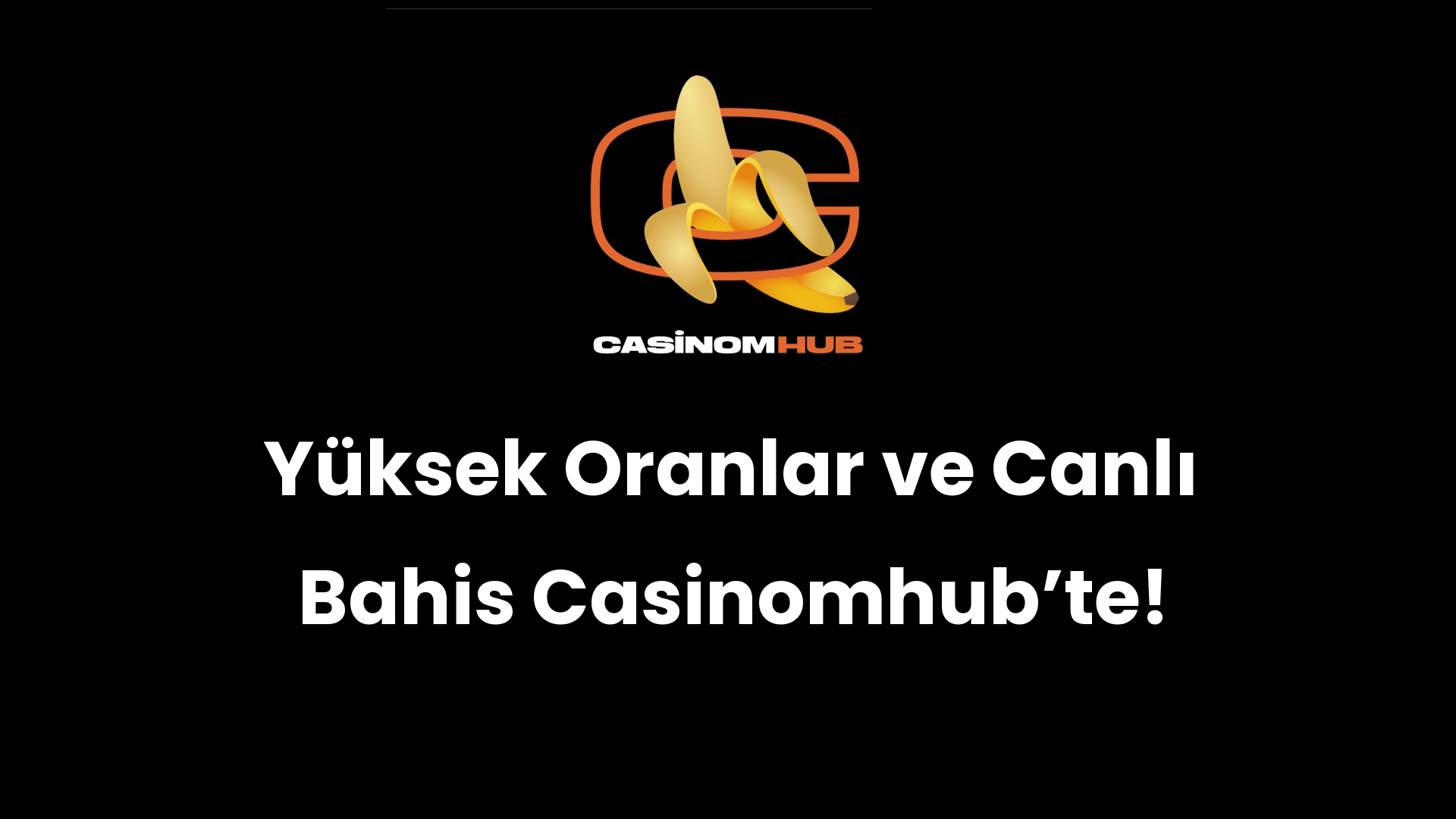 Yüksek Oranlar ve Canlı Bahis Casinomhub’te!